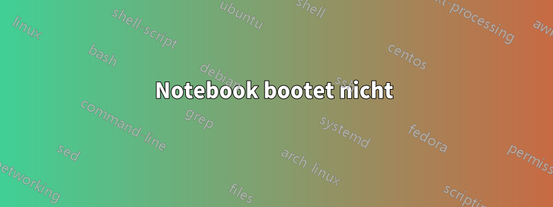 Notebook bootet nicht