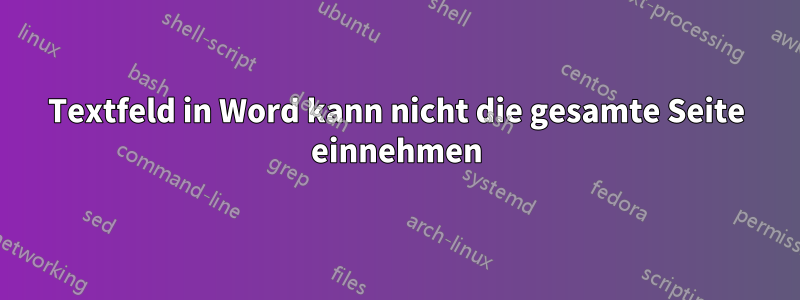 Textfeld in Word kann nicht die gesamte Seite einnehmen