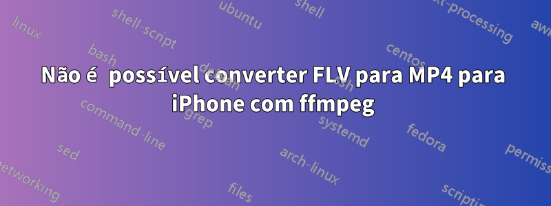 Não é possível converter FLV para MP4 para iPhone com ffmpeg