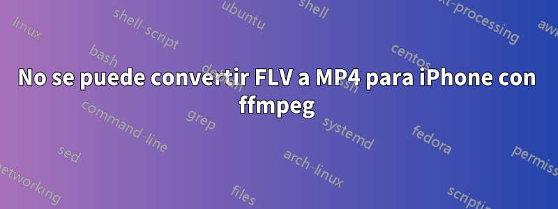 No se puede convertir FLV a MP4 para iPhone con ffmpeg