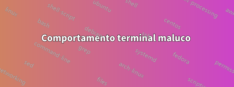 Comportamento terminal maluco