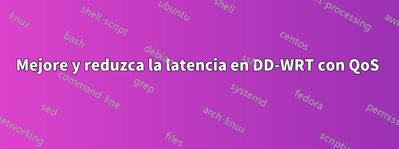 Mejore y reduzca la latencia en DD-WRT con QoS