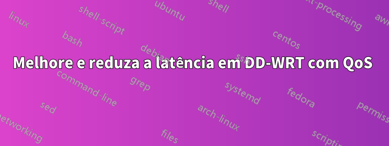 Melhore e reduza a latência em DD-WRT com QoS