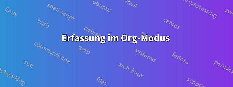 Erfassung im Org-Modus