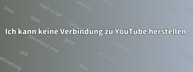 Ich kann keine Verbindung zu YouTube herstellen