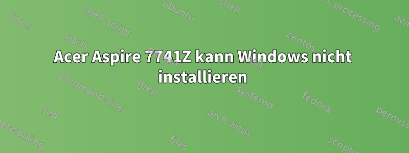 Acer Aspire 7741Z kann Windows nicht installieren