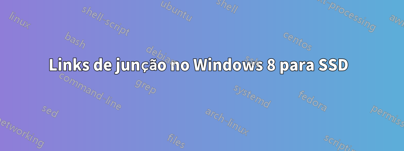 Links de junção no Windows 8 para SSD 