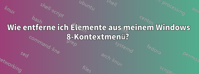 Wie entferne ich Elemente aus meinem Windows 8-Kontextmenü? 