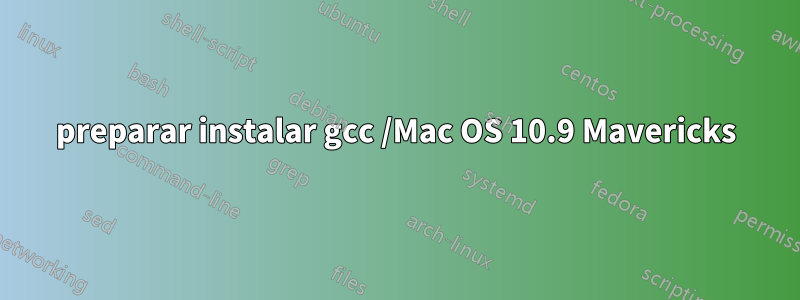 preparar instalar gcc /Mac OS 10.9 Mavericks