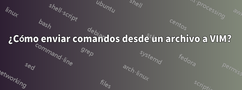 ¿Cómo enviar comandos desde un archivo a VIM?