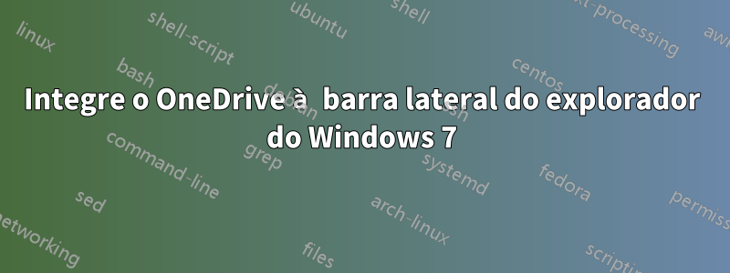 Integre o OneDrive à barra lateral do explorador do Windows 7