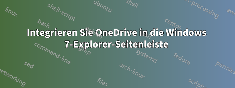 Integrieren Sie OneDrive in die Windows 7-Explorer-Seitenleiste