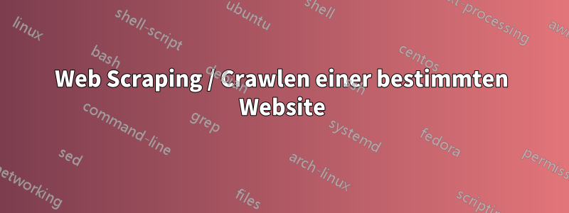 Web Scraping / Crawlen einer bestimmten Website