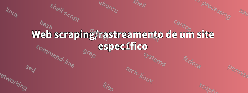 Web scraping/rastreamento de um site específico