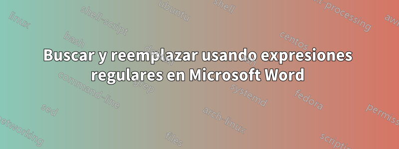 Buscar y reemplazar usando expresiones regulares en Microsoft Word