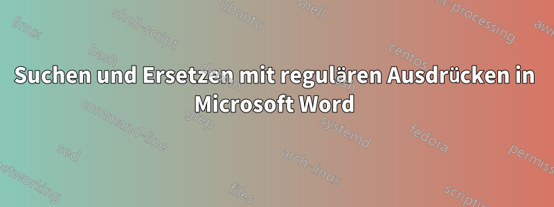 Suchen und Ersetzen mit regulären Ausdrücken in Microsoft Word