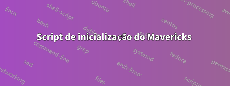 Script de inicialização do Mavericks