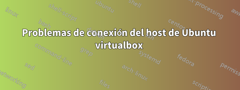 Problemas de conexión del host de Ubuntu virtualbox