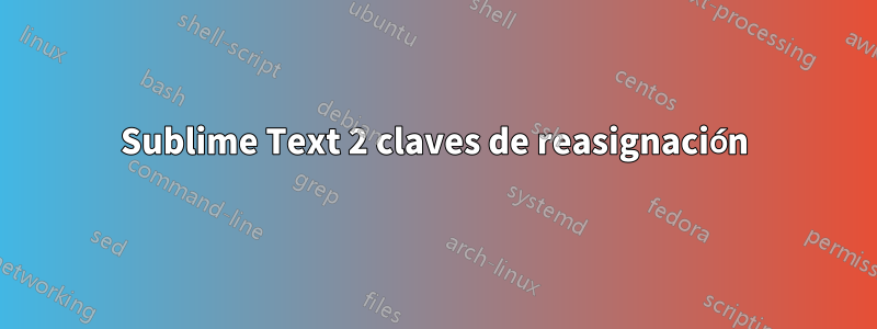 Sublime Text 2 claves de reasignación