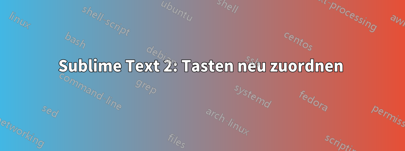 Sublime Text 2: Tasten neu zuordnen