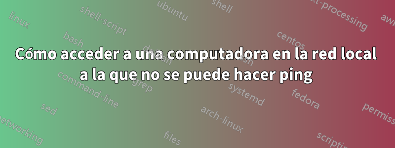 Cómo acceder a una computadora en la red local a la que no se puede hacer ping