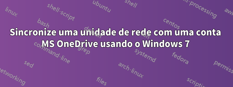 Sincronize uma unidade de rede com uma conta MS OneDrive usando o Windows 7