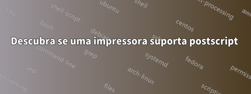 Descubra se uma impressora suporta postscript