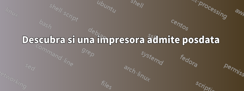 Descubra si una impresora admite posdata