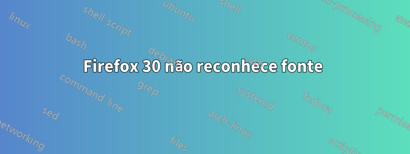 Firefox 30 não reconhece fonte