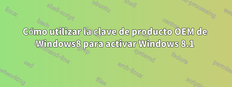 Cómo utilizar la clave de producto OEM de Windows8 para activar Windows 8.1