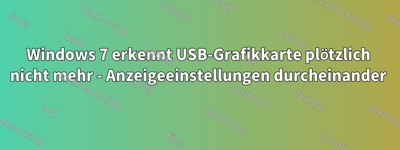 Windows 7 erkennt USB-Grafikkarte plötzlich nicht mehr - Anzeigeeinstellungen durcheinander