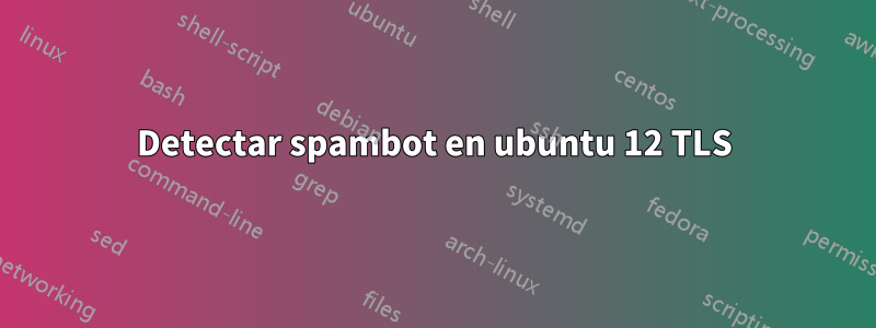 Detectar spambot en ubuntu 12 TLS