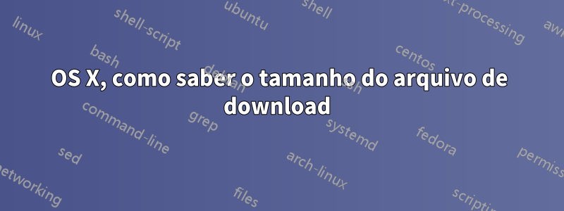 OS X, como saber o tamanho do arquivo de download 