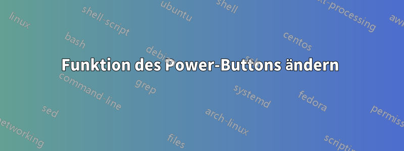 Funktion des Power-Buttons ändern