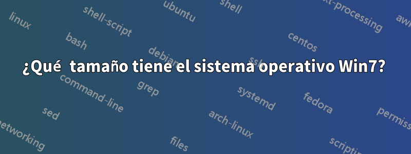 ¿Qué tamaño tiene el sistema operativo Win7?