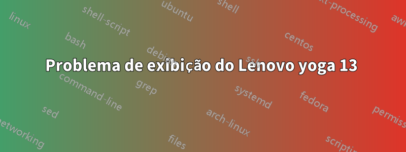 Problema de exibição do Lenovo yoga 13