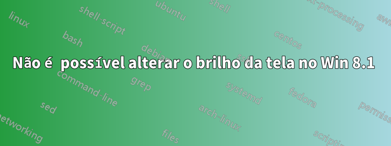 Não é possível alterar o brilho da tela no Win 8.1