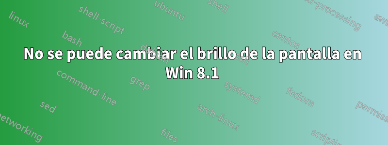 No se puede cambiar el brillo de la pantalla en Win 8.1