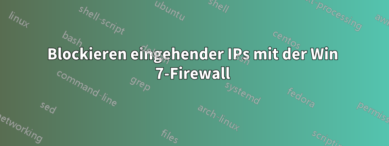 Blockieren eingehender IPs mit der Win 7-Firewall