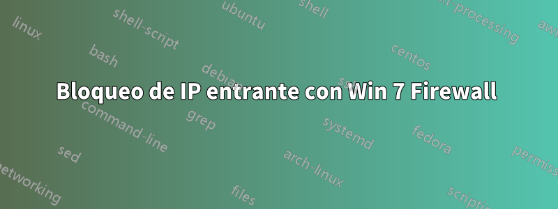 Bloqueo de IP entrante con Win 7 Firewall