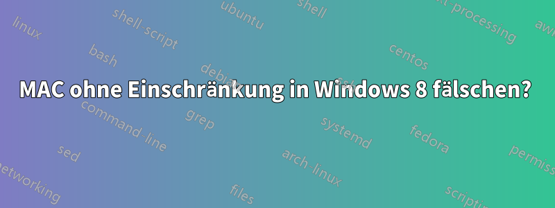 MAC ohne Einschränkung in Windows 8 fälschen?