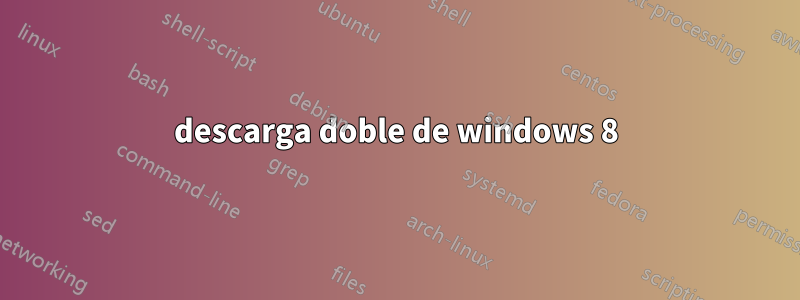 descarga doble de windows 8