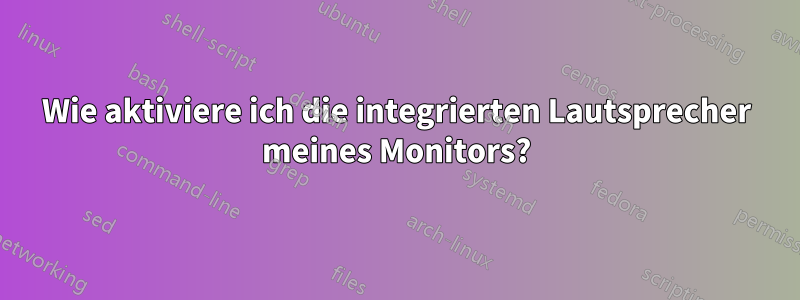 Wie aktiviere ich die integrierten Lautsprecher meines Monitors?