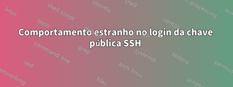 Comportamento estranho no login da chave pública SSH