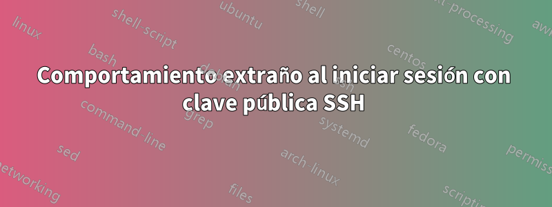 Comportamiento extraño al iniciar sesión con clave pública SSH