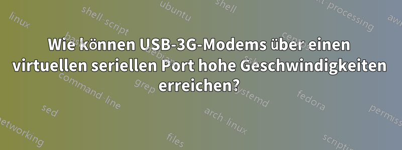 Wie können USB-3G-Modems über einen virtuellen seriellen Port hohe Geschwindigkeiten erreichen?