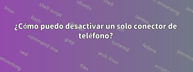 ¿Cómo puedo desactivar un solo conector de teléfono?