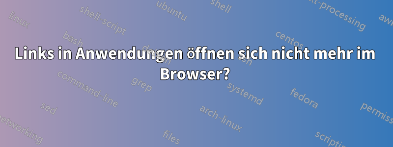 Links in Anwendungen öffnen sich nicht mehr im Browser?