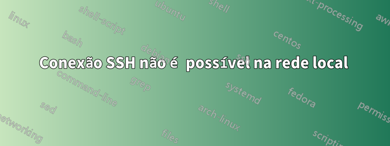 Conexão SSH não é possível na rede local