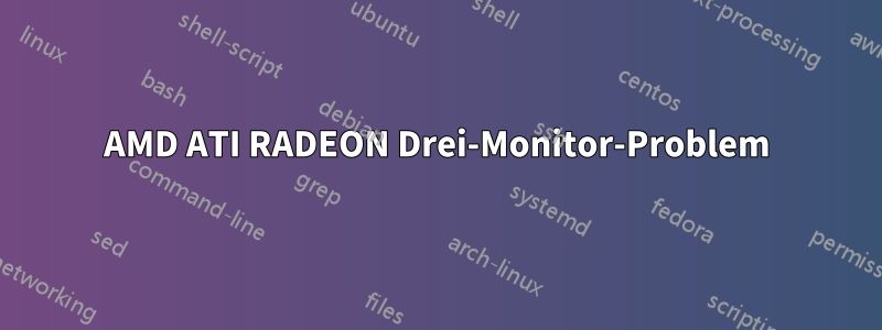 AMD ATI RADEON Drei-Monitor-Problem